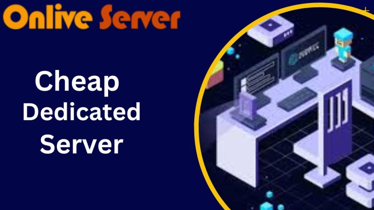 Get Advantages Cheap Dedicated Server Hosting by Onlive Server