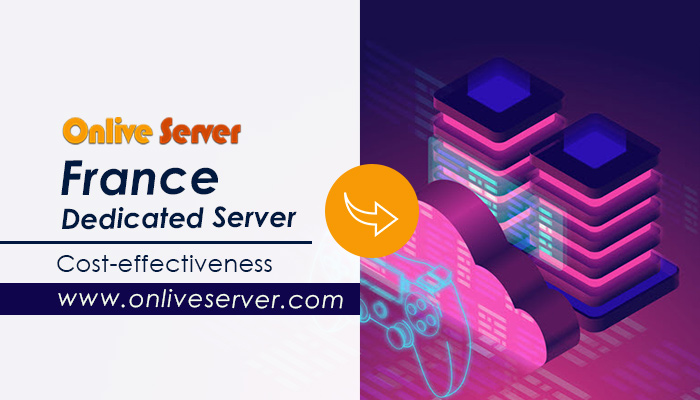 The Most Dependable France Dedicated Server from Onlive Server
