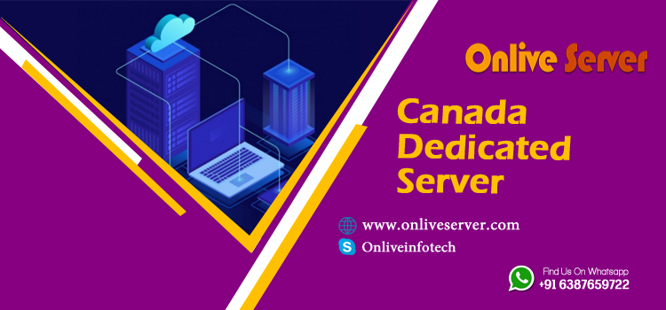 Why Canada Dedicated Server Is the Best Choice for Your Online Business – Onlive Server
