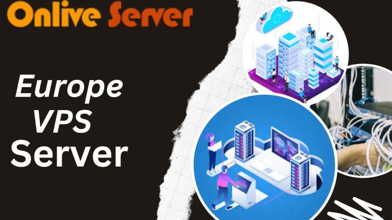 Get Europe VPS Server And Take Complete Control Over Your Website With Onlive Server