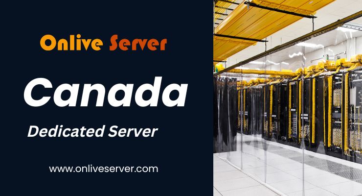 Get a Canada Dedicated Server Pricing, Features, and More