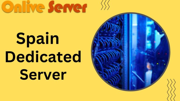 Spain Dedicated Server for Consistent and Trusted Hosting