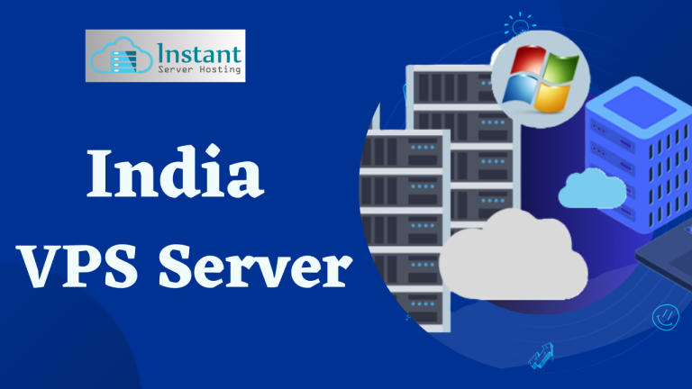 Instant Server Hosting – Get the Best India VPS Server at Cheap Price